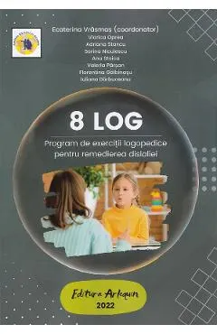 8 LOG. Program de exercitii logopedice pentru remedierea dislaliei - Ecaterina Vrasmas, Viorica Oprea, Adriana Stancu, Sorina Niculescu, Ana Parsan, Florentina Galbinasu, Iuliana Barbuceanu