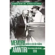 Memorii pentru cei de maine, Amintiri din vremea celor de ieri 1918. Volumul 3