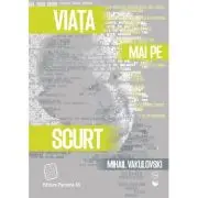 Viata mai pe scurt