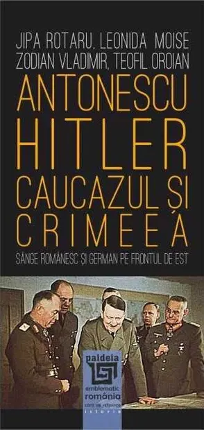 Antonescu–Hitler. Caucazul și Crimeea