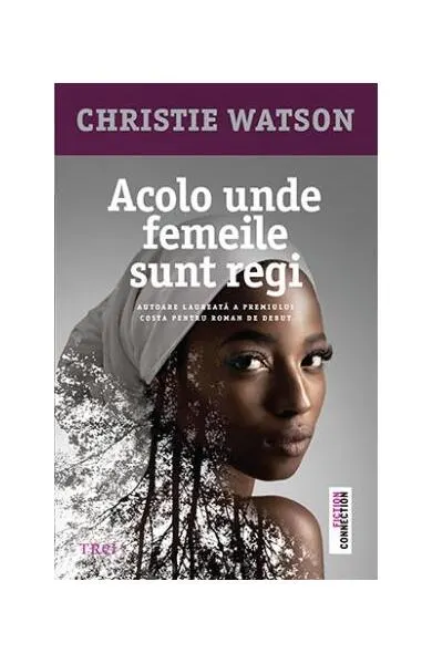 Acolo unde femeile sunt regi - Paperback brosat - Christie Watson