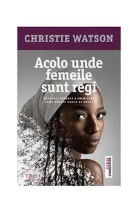 Acolo unde femeile sunt regi - Paperback brosat - Christie Watson