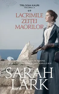 Lacrimile zeiței mărilor. Trilogia Kauri (Vol. 3) - Hardcover - Sarah Lark