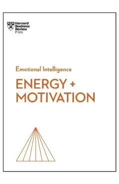 Energy + Motivation (HBR Emotional Intelligence Series)