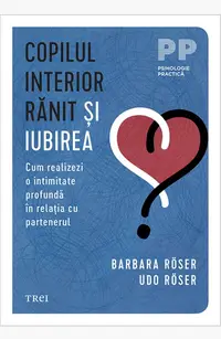 Copilul interior rănit și iubirea. Cum realizezi o intimitate profundă în relația cu partenerul