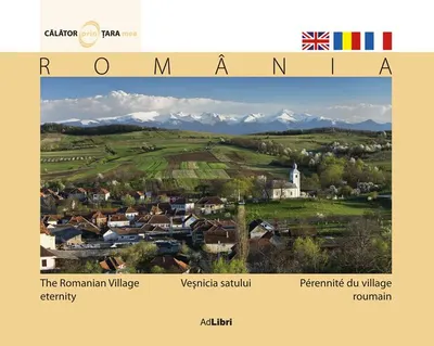 România. Veşnicia satului (ed. trilingvă) - Hardcover - Mariana Pascaru