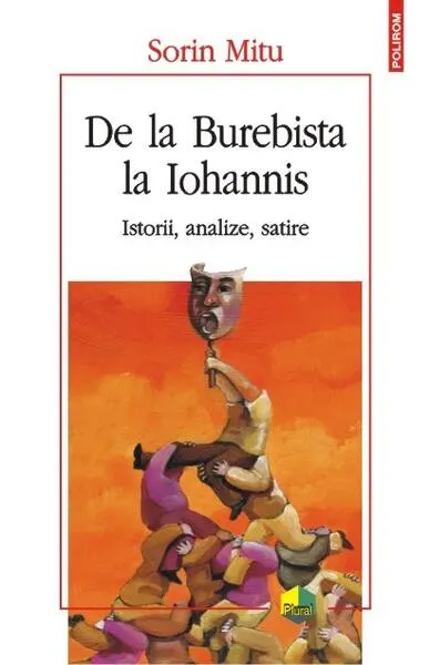 De la Burebista la Iohannis. Istorii, analize, satire - Paperback brosat - Sorin Mitu