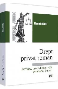 Drept privat roman. Izvoare, procedura civila, persoane, bunuri
