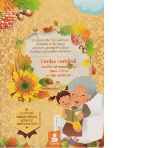 Limba romana. Auxiliar al manualelor alternative pentru clasa a III-a. Elemente de constructie a comunicarii (lexic, fonetica, morfologie, sintaxa, ortografie si punctuatie)