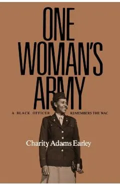 One Woman's Army: A Black Officer Remembers the Wac