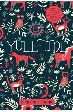 Yule-Tide Stories: A Collection of Scandinavian and North German Popular Tales and Traditions, From the Swedish, Danish, and German