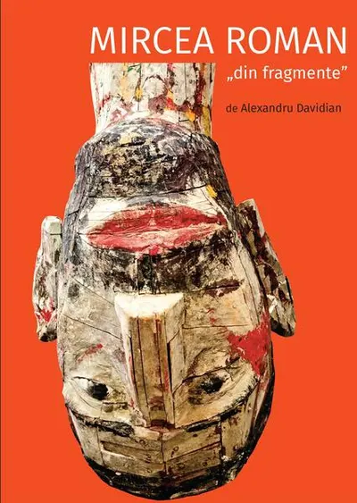 Mircea Roman „din fragmente” - Paperback brosat - Alexandru Davidian