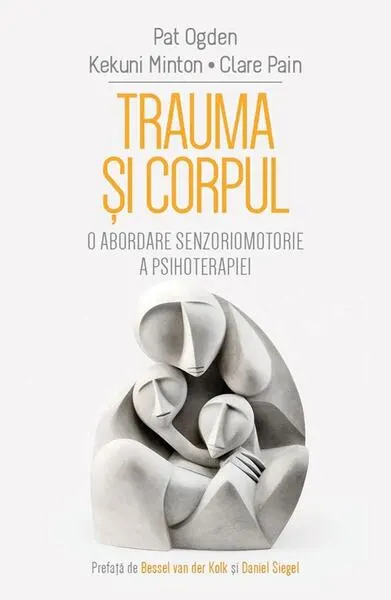 Trauma și corpul - Paperback brosat - Pat Ogden, Kekuni Minton, Clare Pain