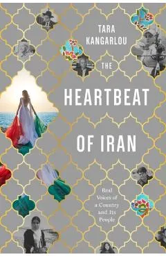 The Heartbeat of Iran: Real Voices of a Country and Its People
