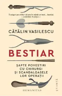 Bestiar. Sapte povestiri cu chirurgi si scandaloasele lor operatii