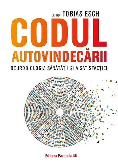 Codul autovindecării. Neurobiologia sănătății și a satisfacției - Paperback brosat - Tobias Esch