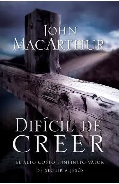 Difícil de Creer: El Alto Costo E Infinito Valor de Seguir a Jesús
