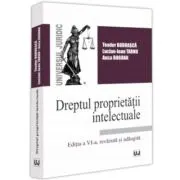 Dreptul proprietatii intelectuale. Editia a 6-a, revizuita si adaugita