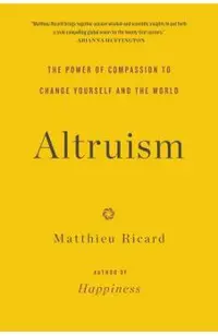 Altruism: The Power of Compassion to Change Yourself and the World