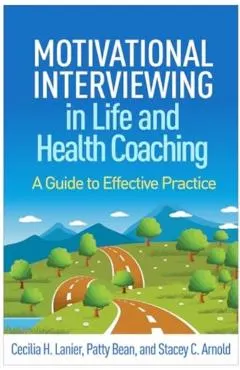 Motivational Interviewing in Life and Health Coaching: A Guide to Effective Practice