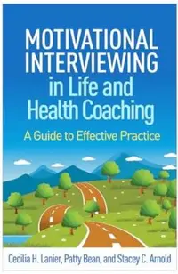 Motivational Interviewing in Life and Health Coaching: A Guide to Effective Practice