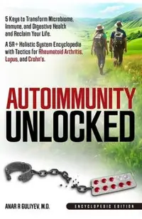 Autoimmunity Unlocked: 5 Keys to Transform Microbiome, Immune, and Digestive Health and Reclaim Your Life. A 5R+ Holistic Guide for Rheumatoid Arthrit