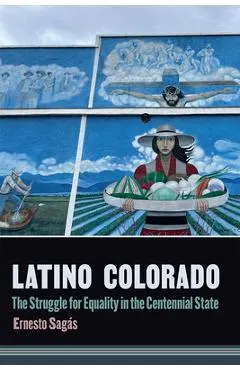 Latino Colorado: The Struggle for Equality in the Centennial State