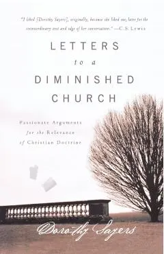 Letters to a Diminished Church: Passionate Arguments for the Relevance of Christian Doctrine