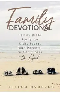 Family Devotional: Family Bible Study for Kids, Teens and Parents to Get Closer to God.(Economic Version)