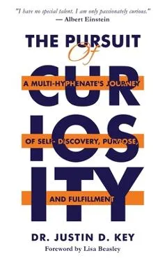The Pursuit of Curiosity: A Multi-Hyphenate's Journey of Self-Discovery, Purpose, and Fulfillment