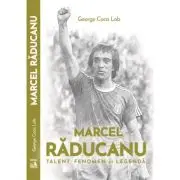 Marcel Raducanu - TALENT, FENOMEN si LEGENDA