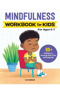 Mindfulness Workbook for Kids: 60+ Activities to Encourage Calm, Focus, and Compassion