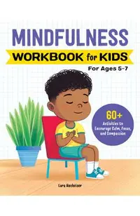 Mindfulness Workbook for Kids: 60+ Activities to Encourage Calm, Focus, and Compassion