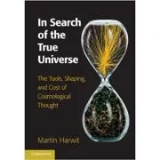 In Search of the True Universe: The Tools, Shaping, and Cost of Cosmological Thought