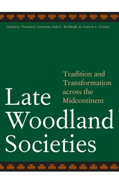 Late Woodland Societies: Tradition and Transformation Across the Midcontinent