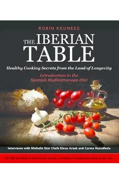 The Iberian Table: Healthy Cooking Secrets from the Land of Longevity--Introduction to the Spanish Mediterranean Diet