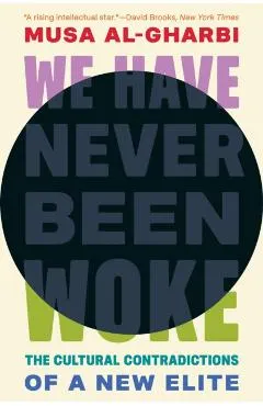We Have Never Been Woke: The Cultural Contradictions of a New Elite