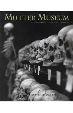 The Mütter Museum: Of the College of Physicians of Philadelphia
