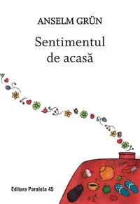 Sentimentul de acasă - Paperback brosat - Anselm Grün