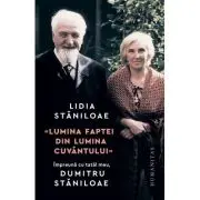 „Lumina faptei din lumina cuvantului“. Impreuna cu tatal meu, Dumitru Staniloae