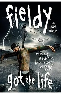Got the Life: My Journey of Addiction, Faith, Recovery, and Korn