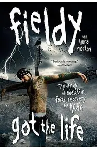 Got the Life: My Journey of Addiction, Faith, Recovery, and Korn