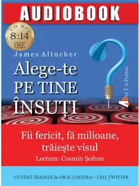 Alege-te pe tine insuti. Fii fericit, fa milioane, traieste visul