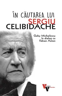 În căutarea lui Sergiu Celibidache - Paperback brosat - Fabian Anton