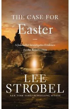 The Case for Easter: A Journalist Investigates Evidence for the Resurrection
