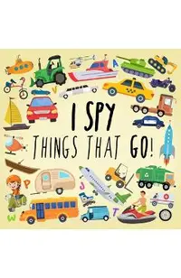I Spy - Things That Go!: A Fun Guessing Game for 3-5 Year Olds