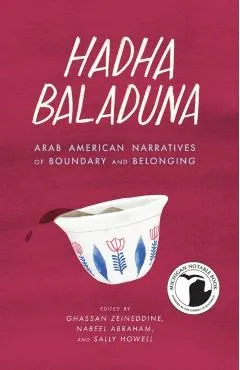Hadha Baladuna: Arab American Narratives of Boundary and Belonging