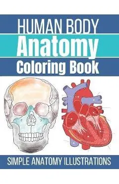 Human Body Anatomy Coloring Book: Anatomy and Physiology Coloring Workbook