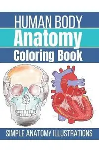 Human Body Anatomy Coloring Book: Anatomy and Physiology Coloring Workbook