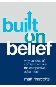 Built on Belief: Why Cultures of Commitment Are the Competitive Advantage